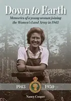 Down to Earth - Erinnerungen einer jungen Frau, die sich 1943 der Frauen-Landarmee anschloss - Down to Earth - Memories of a Young Woman Joining the Women's Land Army in 1943