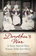 Dorothea's War - Eine Krankenschwester aus dem Ersten Weltkrieg erzählt ihre Geschichte - Dorothea's War - A First World War Nurse Tells Her Story