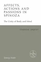 Affekte, Handlungen und Leidenschaften bei Spinoza: Die Einheit von Körper und Geist - Affects, Actions and Passions in Spinoza: The Unity of Body and Mind