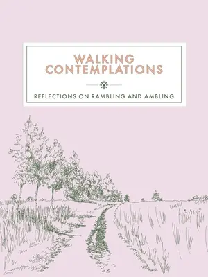 Betrachtungen zum Wandern: Überlegungen zum Wandern und Schlendern - Walking Contemplations: Reflections on Rambling and Ambling