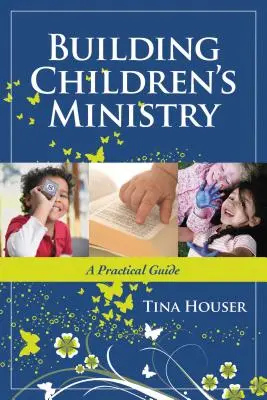 Kinderarbeit aufbauen: Ein praktischer Leitfaden - Building Children's Ministry: A Practical Guide