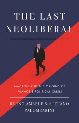 Der letzte Neoliberale: Macron und die Ursprünge von Frankreichs politischer Krise - The Last Neoliberal: Macron and the Origins of France's Political Crisis