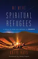 Wir waren geistliche Flüchtlinge: Eine Geschichte, die Ihnen hilft, an die Kirche zu glauben - We Were Spiritual Refugees: A Story to Help You Believe in Church