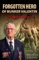 Der vergessene Held von Bunker Valentin: Die Geschichte von Harry Callan - The Forgotten Hero of Bunker Valentin: The Harry Callan Story