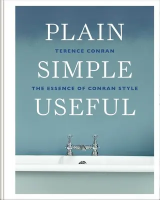 Schlicht und einfach nützlich: Die Essenz des Conran-Stils - Plain Simple Useful: The Essence of Conran Style