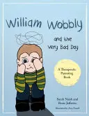 William Wobbly und der sehr schlechte Tag: Eine Geschichte darüber, wenn Gefühle zu groß werden - William Wobbly and the Very Bad Day: A Story about When Feelings Become Too Big