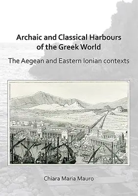 Archaische und klassische Häfen in der griechischen Welt: Der ägäische und ostionische Kontext - Archaic and Classical Harbours of the Greek World: The Aegean and Eastern Ionian Contexts