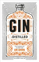 Gin: Destilliert: Der unverzichtbare Leitfaden für Gin-Liebhaber - Gin: Distilled: The Essential Guide for Gin Lovers