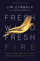 Frischer Wind, frisches Feuer: Was passiert, wenn Gottes Geist in die Herzen seines Volkes eindringt - Fresh Wind, Fresh Fire: What Happens When God's Spirit Invades the Hearts of His People