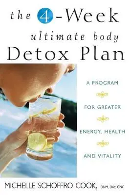 Der ultimative 4-Wochen-Plan zur Körperentgiftung: Ein Programm für mehr Energie, Gesundheit und Vitalität - The 4-Week Ultimate Body Detox Plan: A Program for Greater Energy, Health, and Vitality