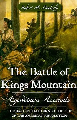 Die Schlacht am Kings Mountain: Berichte von Augenzeugen - The Battle of Kings Mountain: Eyewitness Accounts