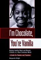 Ich bin Schokolade, du bist Vanille: Gesunde schwarze und gemischtrassige Kinder in einer ethnisch bewussten Welt erziehen - I'm Chocolate, You're Vanilla: Raising Healthy Black and Biracial Children in a Race-Conscious World