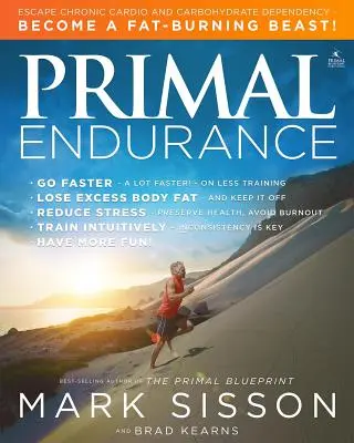 Ursprüngliche Ausdauer: Entfliehen Sie der chronischen Kardio- und Kohlenhydratabhängigkeit und werden Sie ein fettverbrennendes Biest! - Primal Endurance: Escape Chronic Cardio and Carbohydrate Dependency and Become a Fat Burning Beast!
