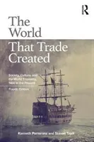 Die Welt, die der Handel schuf: Gesellschaft, Kultur und die Weltwirtschaft von 1400 bis zur Gegenwart - The World That Trade Created: Society, Culture, and the World Economy, 1400 to the Present
