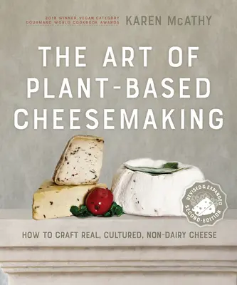 Die Kunst der pflanzlichen Käseherstellung, zweite Auflage: Wie man echten, kultivierten, milchfreien Käse herstellt - The Art of Plant-Based Cheesemaking, Second Edition: How to Craft Real, Cultured, Non-Dairy Cheese