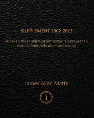 Nachtrag 2002-2012: Forensische Psychophysiologie mit dem Polygraphen - Supplement 2002-2012: Forensic Psychophysiology Using the Polygraph