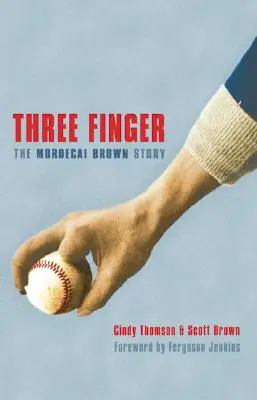 Drei Finger: Die Geschichte von Mordecai Brown - Three Finger: The Mordecai Brown Story