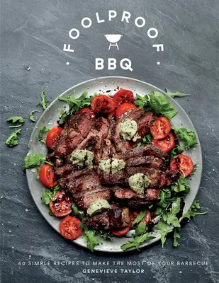 Foolproof BBQ: 60 einfache Rezepte, um das Beste aus Ihrem Barbecue zu machen - Foolproof BBQ: 60 Simple Recipes to Make the Most of Your Barbecue