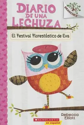 Diario de Una Lechuza #1: El Festival Floreststico de Eva (Evas Baumkronenfest), 1: Un Libro de la Serie Branches - Diario de Una Lechuza #1: El Festival Floreststico de Eva (Eva's Treetop Festival), 1: Un Libro de la Serie Branches