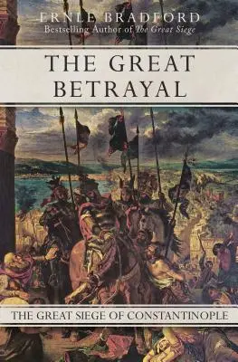 Der große Verrat: Die große Belagerung von Konstantinopel - The Great Betrayal: The Great Siege of Constantinople