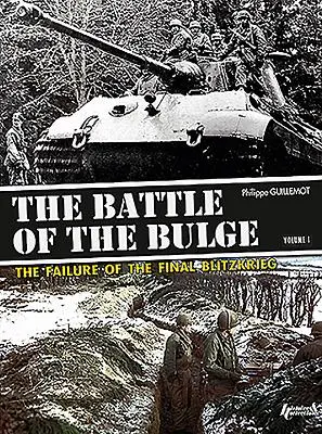 Die Ardennenschlacht. Band 1: Das Scheitern des letzten Blitzkriegs - The Battle of the Bulge. Volume 1: The Failure of the Final Blitzkrieg