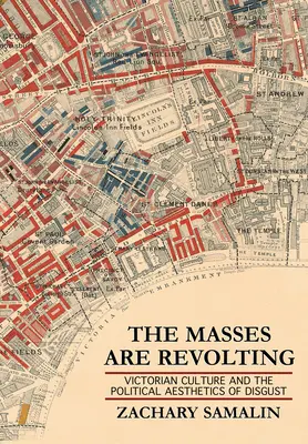 Die Massen revoltieren: Die viktorianische Kultur und die politische Ästhetik des Ekels - The Masses Are Revolting: Victorian Culture and the Political Aesthetics of Disgust