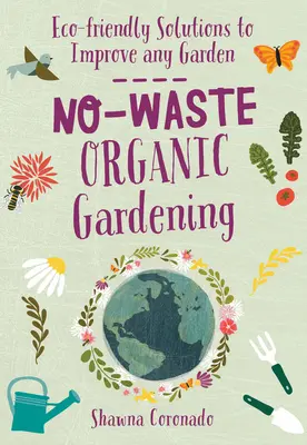 Bio-Gärtnern ohne Abfall: Umweltfreundliche Lösungen zur Verbesserung jedes Gartens - No-Waste Organic Gardening: Eco-Friendly Solutions to Improve Any Garden