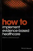 Wie man eine evidenzbasierte Gesundheitsversorgung einführt - How to Implement Evidence-Based Healthcare
