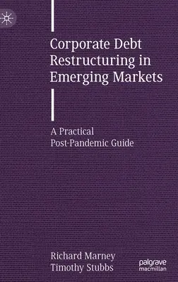 Restrukturierung von Unternehmensschulden in Schwellenländern: Ein praktischer Leitfaden für die Zeit nach einer Pandemie - Corporate Debt Restructuring in Emerging Markets: A Practical Post-Pandemic Guide