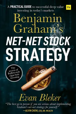 Benjamin Grahams Netto-Netto-Aktienstrategie: Ein praktischer Leitfaden für erfolgreiches Deep-Value-Investieren an den heutigen Märkten - Benjamin Graham's Net-Net Stock Strategy: A Practical Guide to Successful Deep Value Investing in Today's Markets