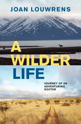 Ein wilderes Leben: Die Reise eines abenteuerlustigen Arztes - A Wilder Life: Journey of an Adventuring Doctor