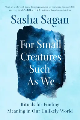 Für kleine Kreaturen wie wir: Rituale für die Suche nach Sinn in unserer unwahrscheinlichen Welt - For Small Creatures Such as We: Rituals for Finding Meaning in Our Unlikely World