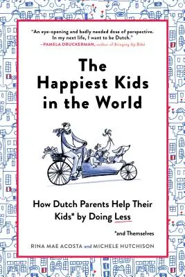Die glücklichsten Kinder der Welt: Wie niederländische Eltern ihren Kindern (und sich selbst) helfen, indem sie weniger tun - The Happiest Kids in the World: How Dutch Parents Help Their Kids (and Themselves) by Doing Less