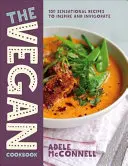Das Vegane Kochbuch: 100 sensationelle Rezepte zur Inspiration und Belebung - The Vegan Cookbook: 100 Sensational Recipes to Inspire and Invigorate