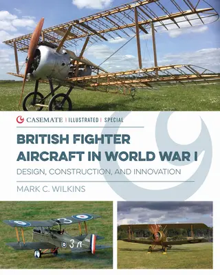 Britische Kampfflugzeuge im Ersten Weltkrieg: Design, Konstruktion und Innovation - British Fighter Aircraft in Wwi: Design, Construction and Innovation