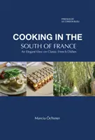 Kochen in Südfrankreich - Ein eleganter Blick auf klassische französische Gerichte - Cooking in the South of France - An Elegant View on Classic French Dishes