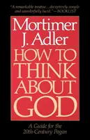 Wie man über Gott nachdenkt: Ein Leitfaden für den Heiden des 20. Jahrhunderts - How to Think about God: A Guide for the 20th-Century Pagan