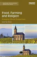 Ernährung, Landwirtschaft und Religion: Neu entstehende ethische Perspektiven - Food, Farming and Religion: Emerging Ethical Perspectives