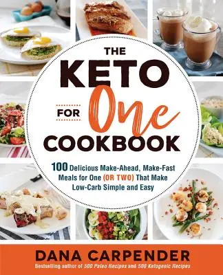 Das Keto for One Kochbuch: 100 köstliche, schnell zuzubereitende Mahlzeiten für einen (oder zwei), die Low-Carb einfach und leicht machen - The Keto for One Cookbook: 100 Delicious Make-Ahead, Make-Fast Meals for One (or Two) That Make Low-Carb Simple and Easy