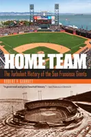 Heimteam: Die turbulente Geschichte der San Francisco Giants - Home Team: The Turbulent History of the San Francisco Giants