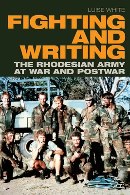Kämpfen und Schreiben: Die rhodesische Armee im Krieg und in der Nachkriegszeit - Fighting and Writing: The Rhodesian Army at War and Postwar