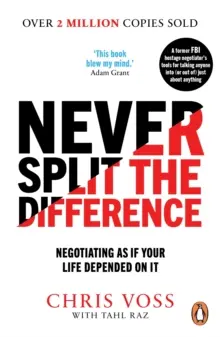 Never Split the Difference - Verhandeln, als hinge das eigene Leben davon ab - Never Split the Difference - Negotiating as if Your Life Depended on It