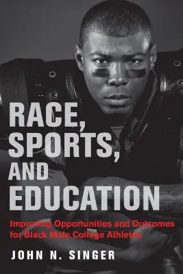 Ethnie, Sport und Bildung: Bessere Chancen und Ergebnisse für schwarze männliche College-Sportler - Race, Sports, and Education: Improving Opportunities and Outcomes for Black Male College Athletes