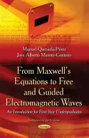 Von Maxwells Gleichungen zu freien und geführten elektromagnetischen Wellen - Eine Einführung für Studienanfänger - From Maxwells Equations to Free & Guided Electromagnetic Waves - An Introduction for First-Year Undergraduates