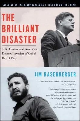 Das brillante Desaster: JFK, Castro und Amerikas verhängnisvolle Invasion in der kubanischen Schweinebucht - The Brilliant Disaster: Jfk, Castro, and America's Doomed Invasion of Cuba's Bay of Pigs