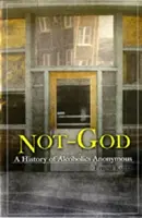 Nicht Gott: Eine Geschichte der Anonymen Alkoholiker - Not God: A History of Alcoholics Anonymous