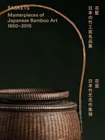 Körbe: Meisterwerke der japanischen Bambuskunst 1850-2015 - Baskets: Masterpieces of Japanese Bamboo Art 1850-2015