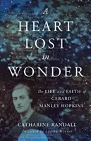 Ein verlorenes Herz im Wunder: Das Leben und der Glaube von Gerard Manley Hopkins - A Heart Lost in Wonder: The Life and Faith of Gerard Manley Hopkins