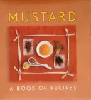 Senf: Ein Buch mit Rezepten - Mustard: A Book of Recipes