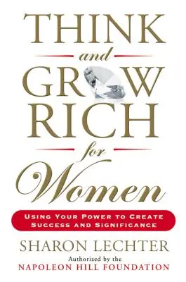 Think and Grow Rich für Frauen: Nutzen Sie Ihre Macht, um Erfolg und Bedeutung zu erlangen - Think and Grow Rich for Women: Using Your Power to Create Success and Significance